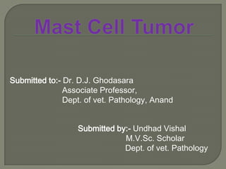 Submitted to:- Dr. D.J. Ghodasara
Associate Professor,
Dept. of vet. Pathology, Anand
Submitted by:- Undhad Vishal
M.V.Sc. Scholar
Dept. of vet. Pathology
 