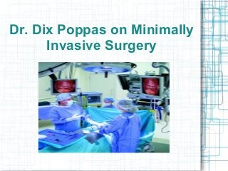 Dr. Dix Poppas on Minimally
Invasive Surgery
 