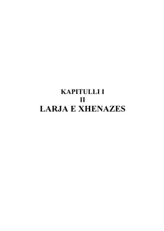 KAPITULLI I
II

LARJA E XHENAZES

 