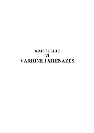 KAPITULLI I
VI

VARRIMI I XHENAZES

 