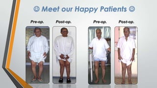  Meet our Happy Patients 
Pre-op.

Post-op.

Pre-op.

Post-op.

 