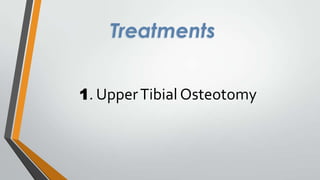 Treatments
1. Upper Tibial Osteotomy

 