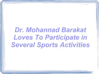 Dr. Mohannad Barakat
Loves To Participate in
Several Sports Activities

 