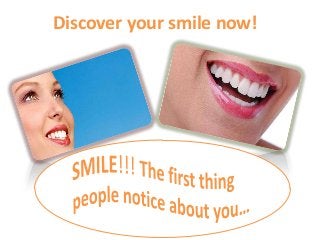 Discover your smile now!

 