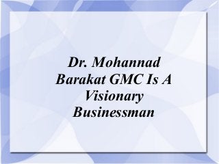 Dr. Mohannad
Barakat GMC Is A
Visionary
Businessman

 