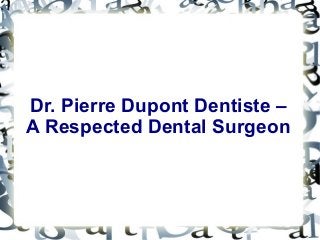 Dr. Pierre Dupont Dentiste –
A Respected Dental Surgeon

 