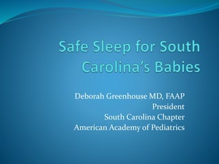 Deborah Greenhouse MD, FAAP
President
South Carolina Chapter
American Academy of Pediatrics
 