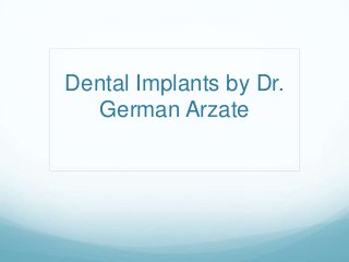 Dental Implants by Dr.
German Arzate
 