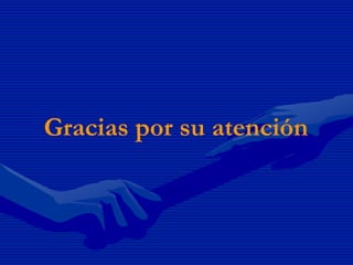 Gracias por su atención
 
