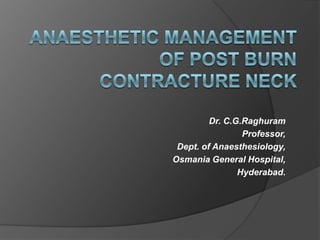 Dr. C.G.Raghuram
Professor,
Dept. of Anaesthesiology,
Osmania General Hospital,
Hyderabad.
 
