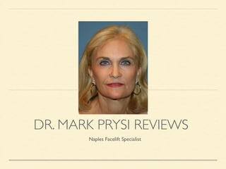 DR. MARK PRYSI REVIEWS
Naples Facelift Specialist
 