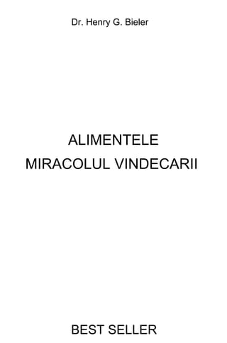 BEST SELLER
Dr. Henry G. Bieler
ALIMENTELE
MIRACOLUL VINDECARII
 