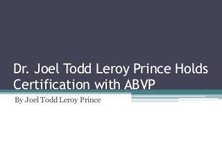 Dr. Joel Todd Leroy Prince Holds
Certification with ABVP
By Joel Todd Leroy Prince
 