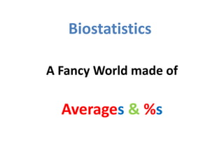 A Fancy World made of
Biostatistics
Averages & %s
 