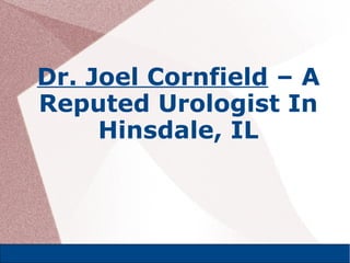 Dr. Joel Cornfield – A
Reputed Urologist In
Hinsdale, IL
 