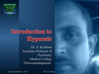 Dr. S. Krishnan 
Associate Professor of 
Psychiatry 
Medical College 
Thiruvananthapuram 
Sunday, October 5, 2014 Dr. S. Krishnan 1 
 