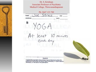 Dr. S. Krishnan 
Associate Professor of Psychiatry 
Medical College, Thiruvananthapuram 
Ph: 9447 123 789 
 