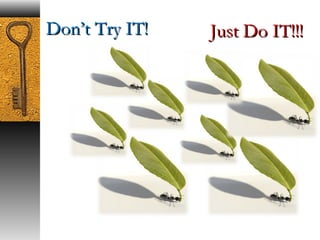 DDoonn’’tt TTrryy IITT!! 
10/05/14 
JJuusstt DDoo IITT!!!!!! 
Department of Psychiatry, MCH, 
TVM 51 
 