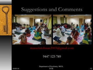 manaskrishnan2003@gmail.com 
9447 123 789 
52 
Department of Psychiatry, MCH, 
10/05/14 TVM 
 