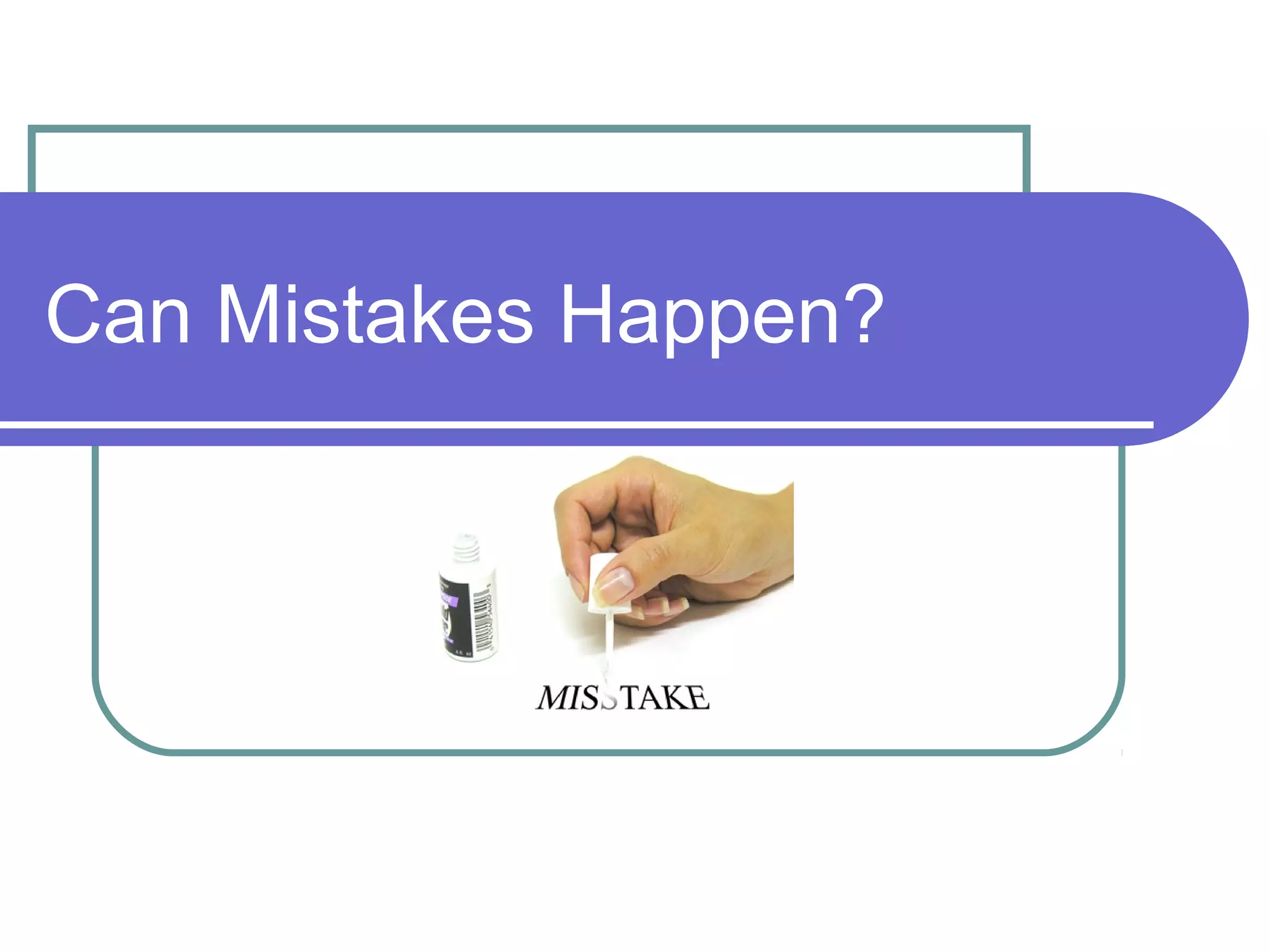 Can Mistakes Happen?
