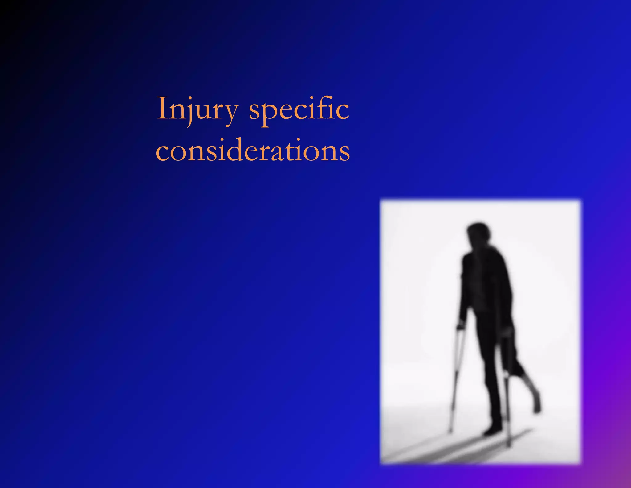 Injury specific 
considerations 
 