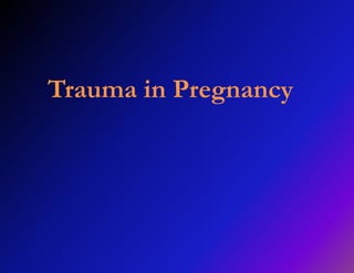 Trauma in Pregnancy 
 