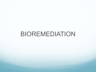 BIOREMEDIATION