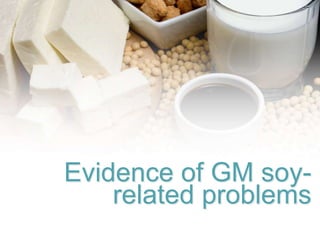 Evidence of GM soy-related
problems