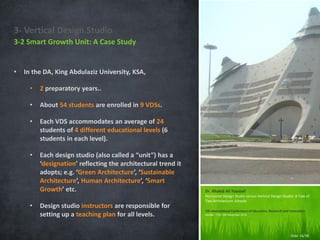 3- Vertical Design Studio
• In the DA, King Abdulaziz University, KSA,
• 2 preparatory years..
• About 54 students are enr...