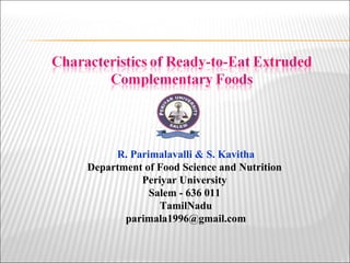 R. Parimalavalli & S. Kavitha
Department of Food Science and Nutrition
Periyar University
Salem - 636 011
TamilNadu
parimala1996@gmail.com
 