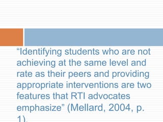 RTI Research
 There are gaps in the research on how
RTI affects the academic performance of
ELLs.
 ELLs often grouped wi...