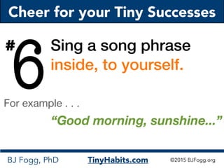 Dr. BJ Fogg - 10  ways to cheer for your tiny successes 