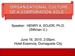 SOJOR ( 1 )
Speaker: HENRY A. SOJOR, Ph.D.
(Silliman U.)
June 16, 2015, 2:00pm.
Hotel Essencia, Dumaguete City
 