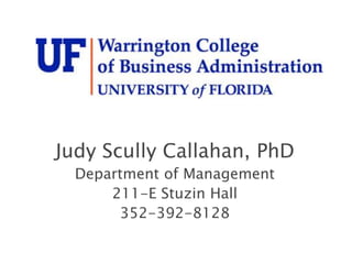 Judy Scully Callahan, PhD
Department of Management
211-E Stuzin Hall
352-392-8128
 