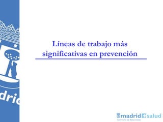 Líneas de trabajo más
significativas en prevención
 