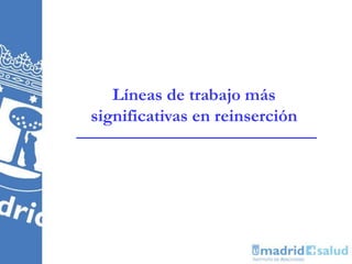 Líneas de trabajo más
significativas en reinserción
 