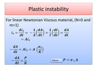 Plastic instability
For linear Newtonian Viscous material, (N=0 and
m=1)
Where
 