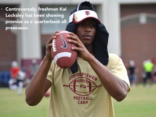 • Controversely, freshman Kai
Locksley has been showing
promise as a quarterback all
preseason.
 