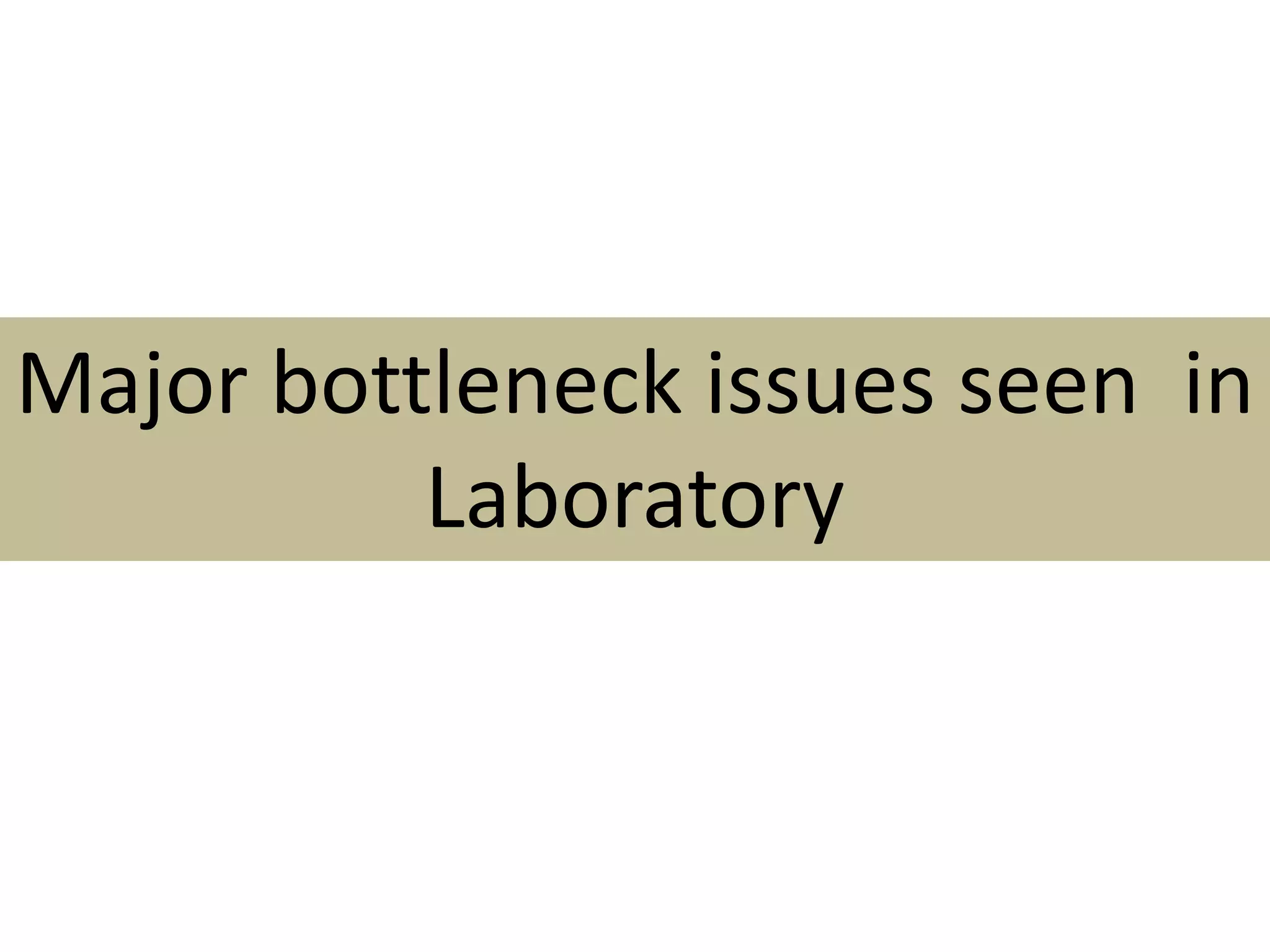 Major bottleneck issues seen in
Laboratory
 