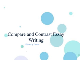 Compare and Contrast Essay
Writing
Kimverly Torres
 