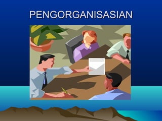 PENGORGANISASIANPENGORGANISASIAN
 