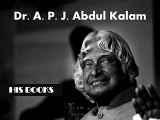 Dr. A. P. J. Abdul Kalam
HIS BOOKS
1@ Dr. K. Thiyagu
 