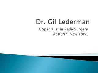 A Specialist in RadioSurgery
At RSNY, New York.
 