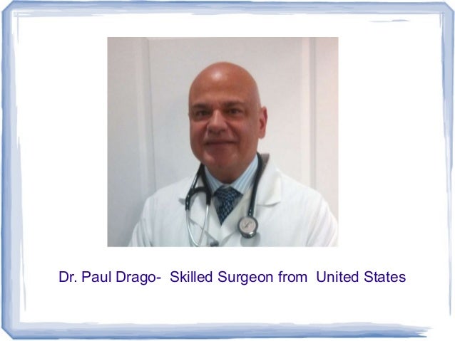 dr paul drago skilled surgeon from united states paul drago