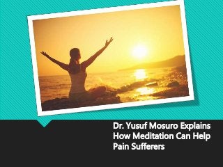 Dr. Yusuf Mosuro Explains
How Meditation Can Help
Pain Sufferers
 