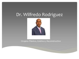 Dr. Wilfredo Rodriguez
Cirujano Plástico, Estético y Reconstructivo
 