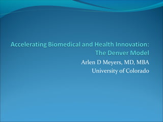 Arlen D Meyers, MD, MBA
University of Colorado
 