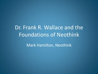 Dr. Frank R. Wallace and the
Foundations of Neothink
Mark Hamilton, Neothink
 