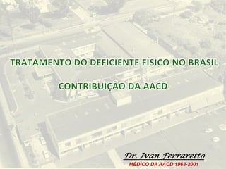 Dr. Ivan Ferraretto
MÉDICO DA AACD 1963-2001
 