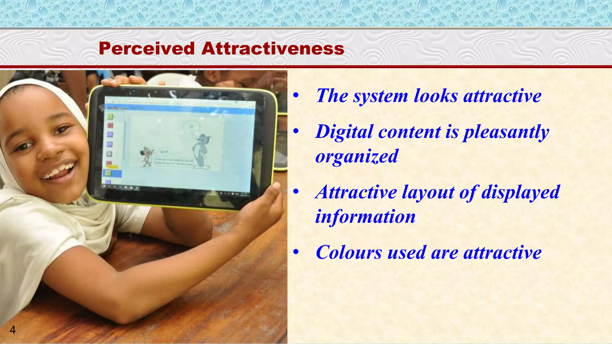 Cognitive UGE
Perceived Attractiveness
• The system looks attractive
• Digital content is pleasantly
organized
• Attractive layout of displayed
information
• Colours used are attractive
4
 